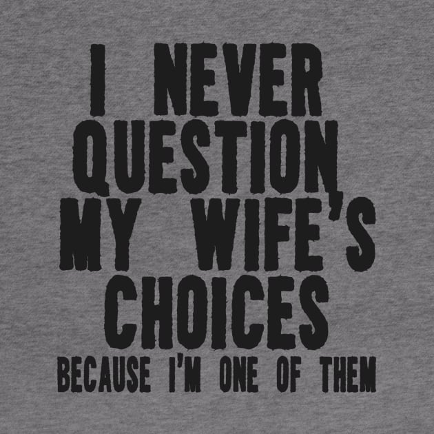 Men's Funny Wife's Choices T-Shirt,Funny Husband Shirt, Husband Gift From Wife,Dad Joke Shirt,Humor Tee for Man,Hubby Shirt,Funny Saying Tee by ILOVEY2K